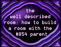 the well described room: how to build a room with the #854 parent